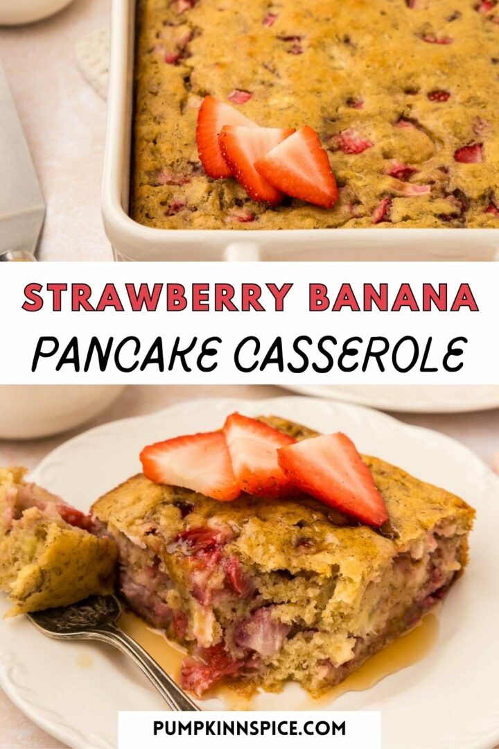 Top image: A freshly baked strawberry banana pancake casserole in a white dish, topped with sliced strawberries. Bottom image: A slice of the casserole on a white plate, topped with strawberry slices and drizzled with syrup. Text reads Strawberry Banana Pancake Casserole.