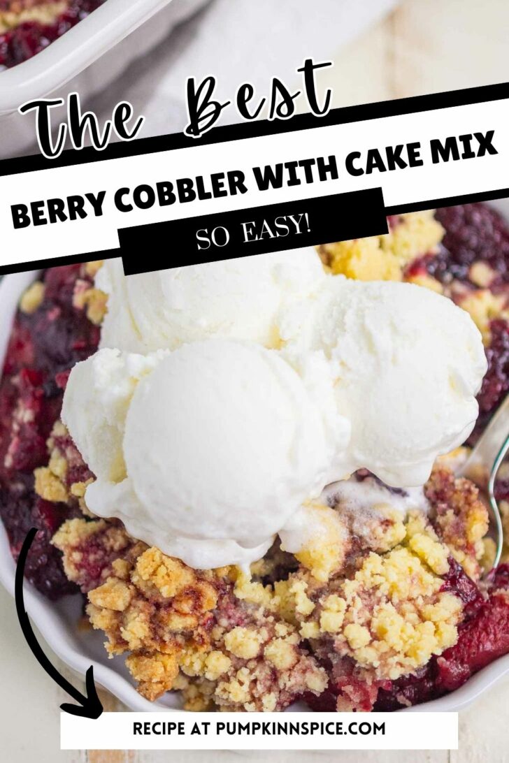 A close-up of berry cobbler topped with scoops of vanilla ice cream. Text on the image reads: The Best Berry Cobbler With Cake Mix, So Easy! Recipe at pumpkinnspice.com.